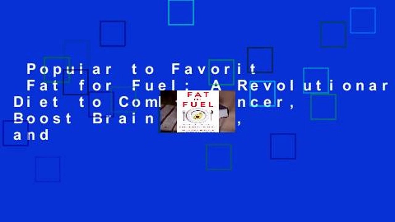 Popular to Favorit  Fat for Fuel: A Revolutionary Diet to Combat Cancer, Boost Brain Power, and