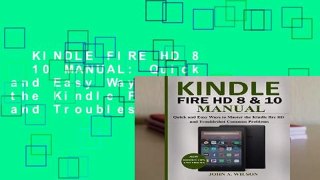 KINDLE FIRE HD 8   10 MANUAL: Quick and Easy Ways to Master the Kindle Fire HD and Troubleshoot