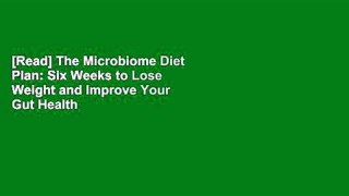 [Read] The Microbiome Diet Plan: Six Weeks to Lose Weight and Improve Your Gut Health  For Trial