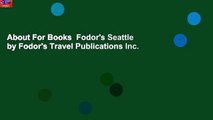 About For Books  Fodor's Seattle by Fodor's Travel Publications Inc.