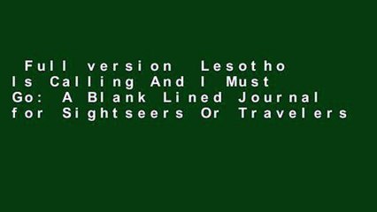Full version  Lesotho Is Calling And I Must Go: A Blank Lined Journal for Sightseers Or Travelers