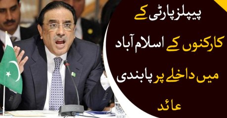 Entry of PPP Workers Banned in Islamabad