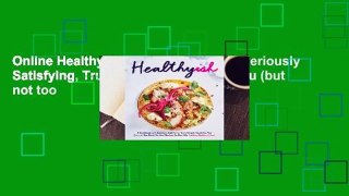 Online Healthyish: A Cookbook with Seriously Satisfying, Truly Simple, Good-For-You (but not too