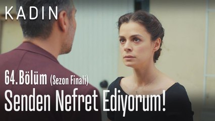 Senden nefret ediyorum! - Kadın 64. Bölüm (Sezon Finali)