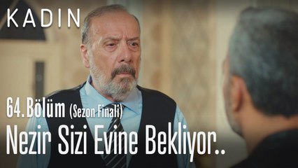 Nezir sizi evine bekliyor.. - Kadın 64. Bölüm (Sezon Finali)