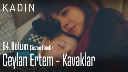 Ceylan Ertem - Kavaklar - Kadın 64. Bölüm (Sezon Finali)
