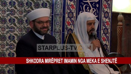 SHKODRA MIRËPRET IMAMIN NGA MEKA E SHENJTË
