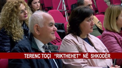 TERENC TOÇI “RIKTHEHET” NË SHKODËR