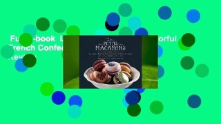 Full E-book  Les Petits Macarons: Colorful French Confections to Make at Home  Review