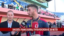 SHKODËR, FRANKO BURRAJ THYEN REKORDIN NË 200 METËR