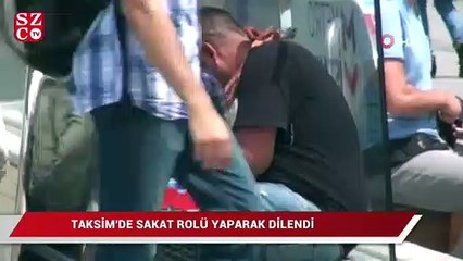 Taksim'de sakat rolü yaparak dilenen İranlı şahıs tepki topladı