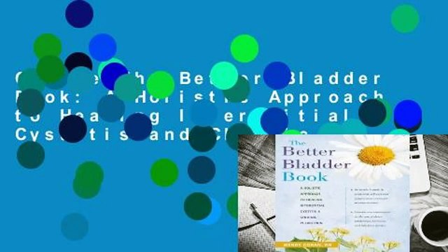 Online The Better Bladder Book: A Holistic Approach to Healing Interstitial Cystitis and Chronic