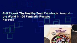 Full E-book The Healthy Teen Cookbook: Around the World in 100 Fantastic Recipes  For Free