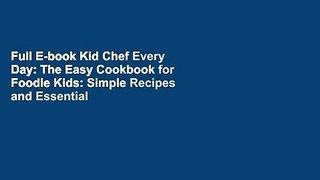 Full E-book Kid Chef Every Day: The Easy Cookbook for Foodie Kids: Simple Recipes and Essential