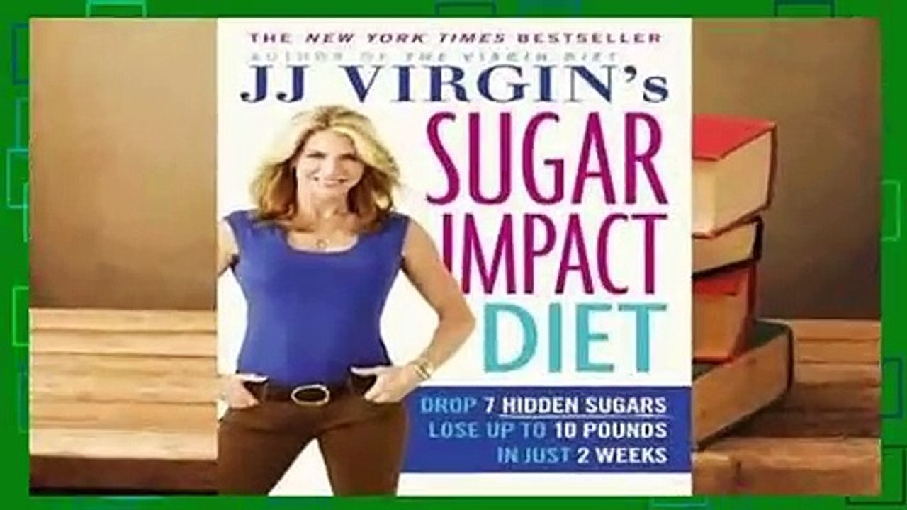 Online JJ Virgin's Sugar Impact Diet: Drop 7 Hidden Sugars, Lose Up to 10 Pounds in Just 2 Weeks