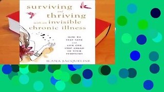 [Read] Surviving and Thriving with an Invisible Chronic Illness: How to Stay Sane and Live One