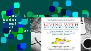 [Read] Living with Endometriosis: The Complete Guide to Risk Factors, Symptoms, and Treatment