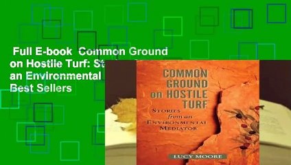 Full E-book  Common Ground on Hostile Turf: Stories from an Environmental Mediator  Best Sellers