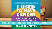 Full E-book I Used to Have Cancer: How I Found My Own Way Back to Health  For Kindle