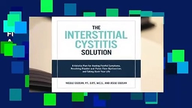 Full E-book The Interstitial Cystitis Solution: A Holistic Plan for Healing Painful Symptoms,
