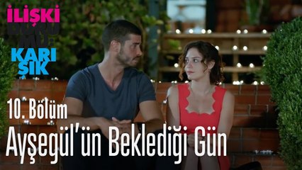 Aysegül'ün beklediği gün - İlişki Durumu Karışık 10. Bölüm
