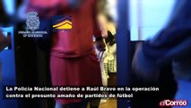 Raúl Bravo es detenido en la operación contra el amaño de partidos