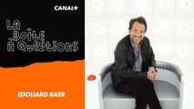 La Boîte à Questions de Édouard Baer – 28/05/2019