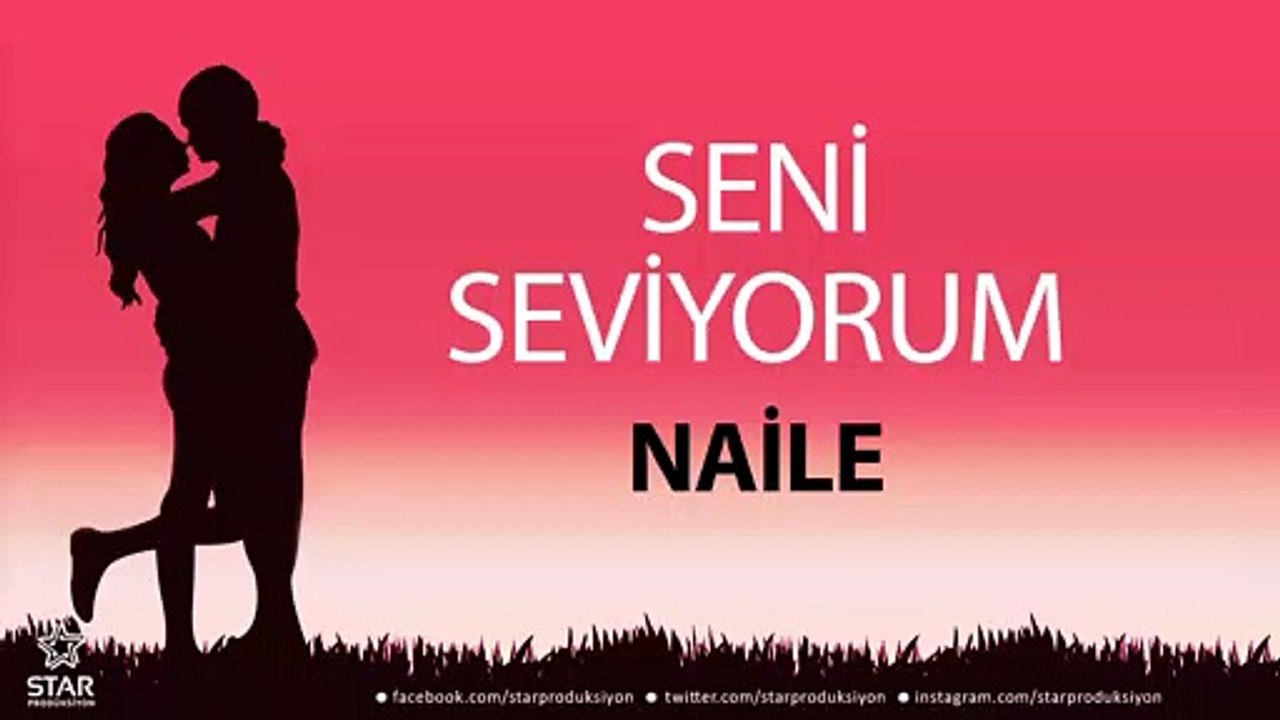 Seni Seviyorum NAİLE - İsme Özel Aşk Şarkısı
