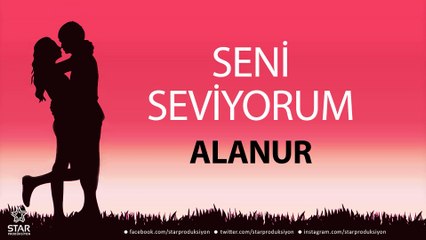 Seni Seviyorum ALANUR - İsme Özel Aşk Şarkısı