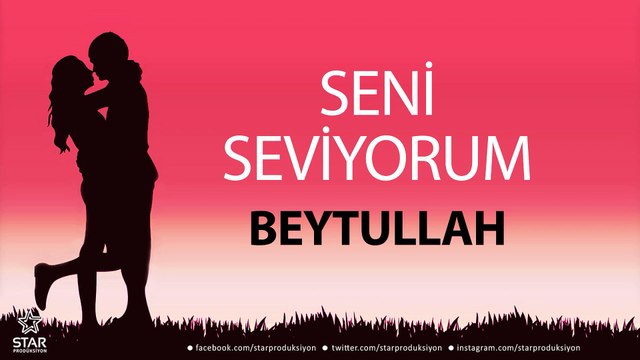 Seni Seviyorum BEYTULLAH - İsme Özel Aşk Şarkısı
