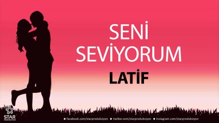 Seni Seviyorum LATİF - İsme Özel Aşk Şarkısı