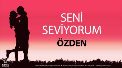 Seni Seviyorum ÖZDEN - İsme Özel Aşk Şarkısı