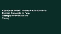 About For Books  Pediatric Endodontics: Current Concepts in Pulp Therapy for Primary and Young