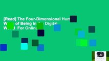 [Read] The Four-Dimensional Human: Ways of Being in the Digital World  For Online