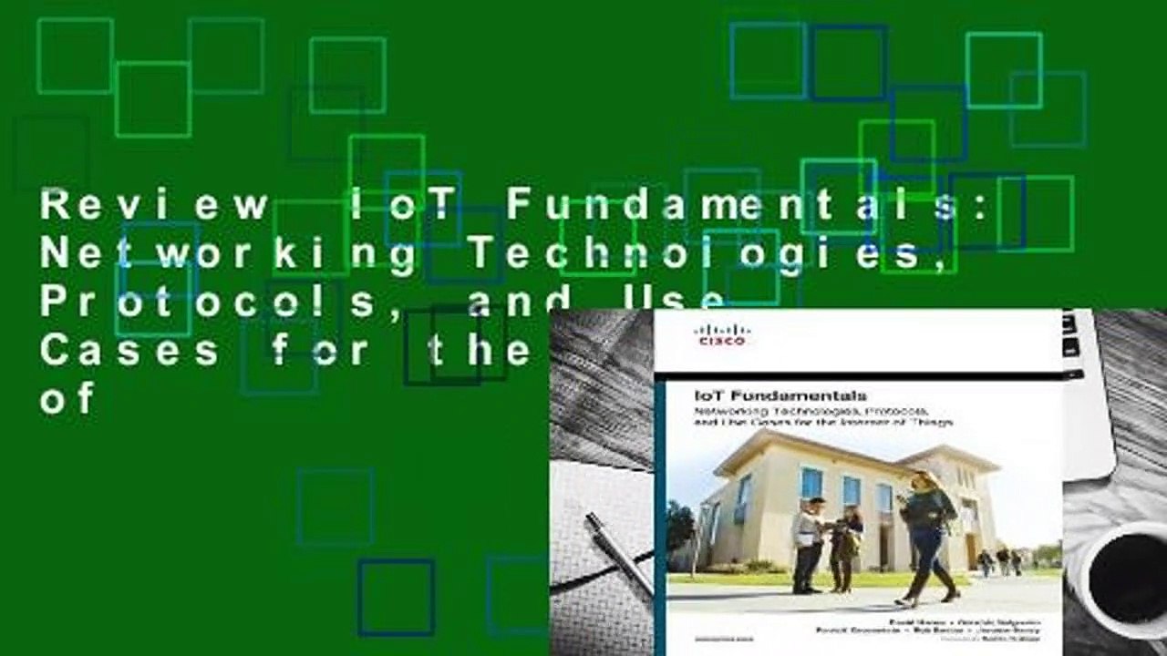 Review  IoT Fundamentals: Networking Technologies, Protocols, and Use Cases for the Internet of