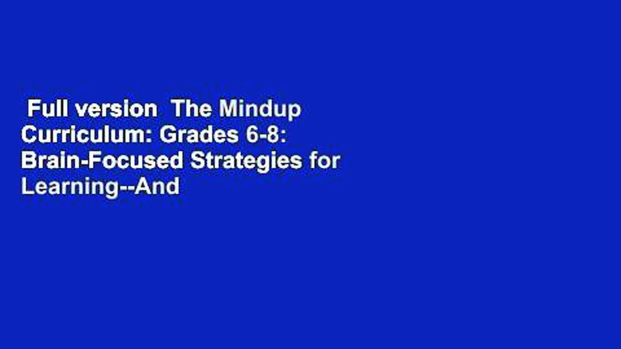 Full version  The Mindup Curriculum: Grades 6-8: Brain-Focused Strategies for Learning--And