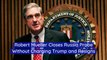 Robert Mueller Closes Russia Probe Without Charging Trump and Resigns