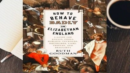 Full version  How to Behave Badly in Elizabethan England: A Guide for Knaves, Fools, Harlots,