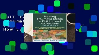 Full E-book Treating Traumatic Stress in Children and Adolescents: How to Foster Resilience