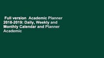 Full version  Academic Planner 2018-2019: Daily, Weekly and Monthly Calendar and Planner Academic