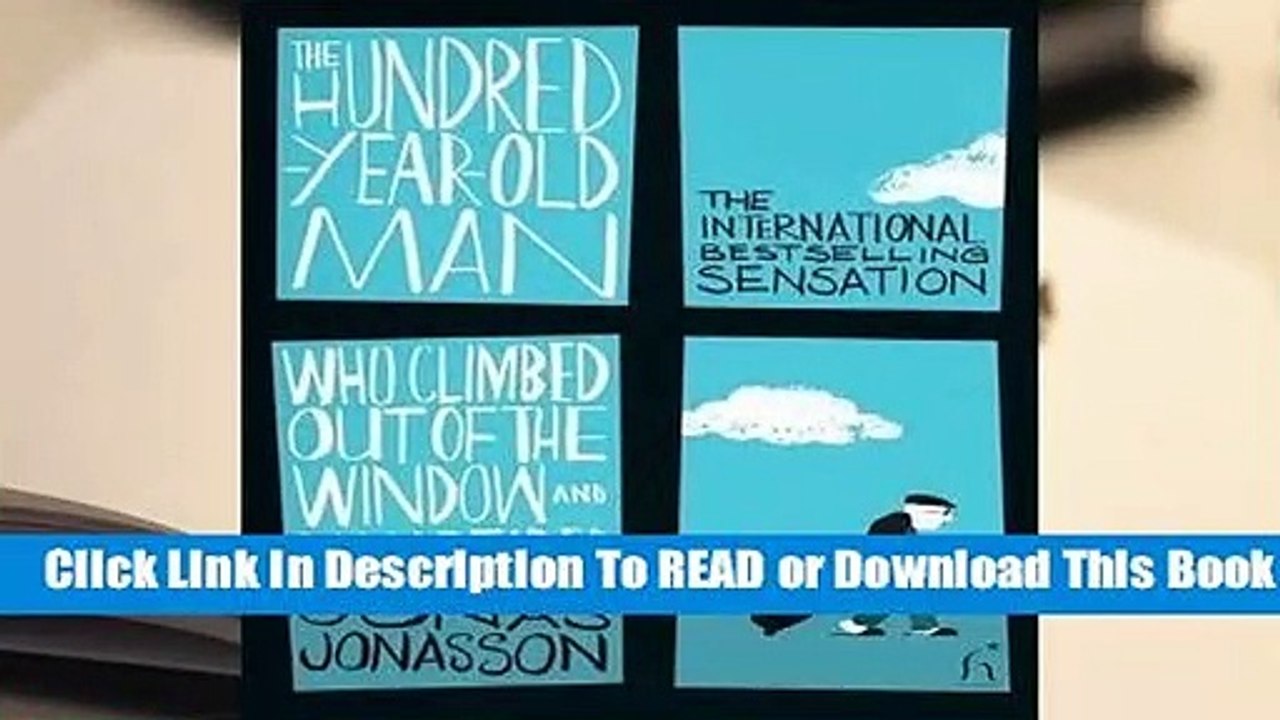 [Read] The Hundred-Year-Old Man Who Climbed Out of the Window and Disappeared (The
