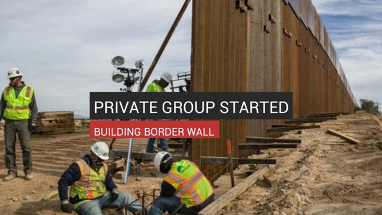Private Group Started Building Border Wall