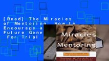 [Read] The Miracles of Mentoring: How to Encourage and Lead Future Generations  For Trial