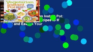 Full E-book  Vegetarian Instant Pot: Healthy Plant-Based Recipes to Make Quick and Easy in Your