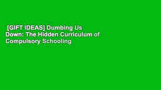 [GIFT IDEAS] Dumbing Us Down: The Hidden Curriculum of Compulsory Schooling