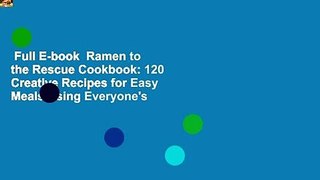 Full E-book  Ramen to the Rescue Cookbook: 120 Creative Recipes for Easy Meals Using Everyone's