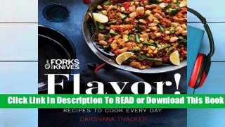 Full E-book  Forks Over Knives: Flavor!: Delicious, Whole-Food, Plant-Based Recipes to Cook Every