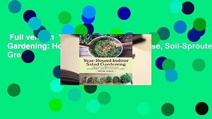 Full version  Year-Round Indoor Salad Gardening: How to Grow Nutrient-Dense, Soil-Sprouted Greens
