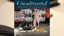Full version  Uncultivated: Wild Apples, Real Cider, and the Complicated Art of Making a Living