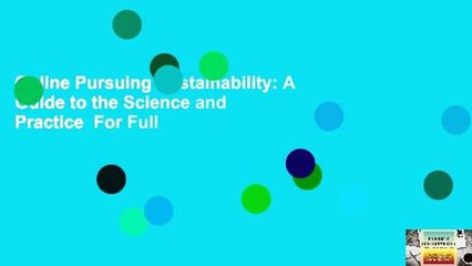 Online Pursuing Sustainability: A Guide to the Science and Practice  For Full